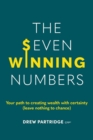 The Seven Winning Numbers : Your path to creating wealth with certainty (leave nothing to chance) - eBook