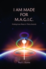 I am made for M.A.G.I.C. : Finding inner peace in 30 seconds - eBook