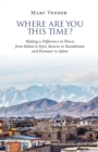 Where Are You This Time? : Making a Difference in Places from Kabul to Kyiv, Kosovo to Kazakhstan and Kismayo to Qatar - Book