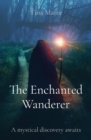 The Enchanted Wanderer : A mystical discovery awaits - eBook