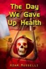 The Day We Gave Up Health - Book