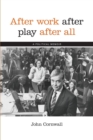 After Work, After Play, After All : A Political Memoir - Book
