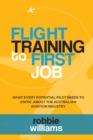 Flight Training To First Job : What every potential pilot needs to know about the Australian aviation industry - Book