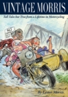 Vintage Morris : Tall Tales But True from a Lifetime in Motorcycling - Book