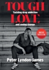 Tough Love : The Answer to Tackling Drug Addiction & Seeing Change - Book