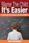 Blame the Child - It's Easier : Learning Difficulties Can Be Solved! - Book