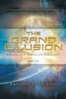 The Grand Illusion : A Synthesis of Science and Spirituality - Book One - Book