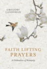 Faith Lifting Prayers : A Celebration of Humanity - Book