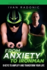 From Anxiety to Ironman : 8 Keys to Amplify and Transform Your Life - Book