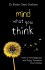 Mind What You Think : How to find balance and enjoy freedom from stress - Book