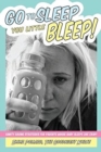 Go To Sleep You Little Bleep! : Sleep Saving Strategies For Parents Whose Babies Sleep Like Crap - Book