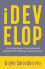 iDevelop : How to take charge of your professional development by becoming a conscious learner - Book