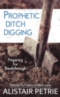 Prophetic Ditch Digging : Preparing For Breakthrough - Book