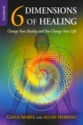 6 Dimensions of Healing : Change Your Reality and You Change Your Life - Book