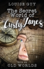 Old Worlds : The Secret World of Curly Jones #2 - Book