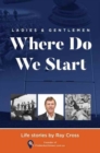 Ladies and Gentlemen - Where Do We Start : Life Stories - Book