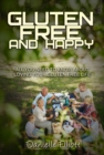 Gluten Free and Happy : All you need to know about loving your Gluten Free life - eBook