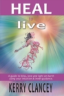 Heal to Live : A Guide to Bliss, Love and Light on Earth Using Your Intuition & Inner Guidance - Book