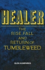 Healer : The Rise, Fall and Return of Tumbleweed - Book