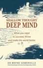 Shallow Thought, Deep Mind : What you need to succeed, thrive and make the world better - Book