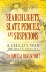 Searchlights, Slate Pencils, and Suspicions : A Child's War 1939 - 1954 - eBook