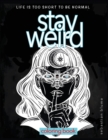 Stay Weird Coloring Book : Life Is Too Short to Be Normal: Stay Weird - Book