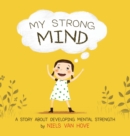 My Strong Mind : A Story about Developing Mental Strength - Book
