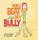 How I Beat My Bully : A story inspired by true events - Book