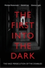 The First into the Dark : The Nazi Persecution of the Disabled - Book