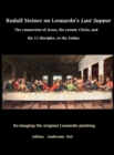 Rudolf Steiner on Leonardo's Last Supper : The Connection of Jesus, the Cosmic Christ, and the 12 Disciples, to the Zodiac - Book