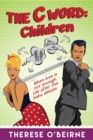 The C Word : Children: When Love Is Not Enough. Life After the Baby Debate. - Book