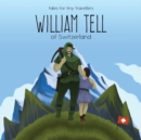 William Tell of Switzerland : A Tale for Tiny Travellers - Book