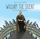 William the Silent of the Netherlands : A Tale for Tiny Travellers - Book