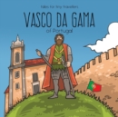 Vasco Da Gama of Portugal : A Tale for Tiny Travellers - Book