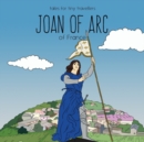 Joan of Arc of France : A Tale for Tiny Travellers - Book