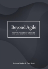 Beyond Agile : How to Run Faster, Smarter and Less Wasteful Projects - Book
