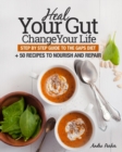 Heal Your Gut, Change Your Life : Step by Step Guide to the GAPS Diet + 50 Recipes - Book