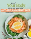Anti-Inflammatory Diet : Heal Your Body - Step by Step Guide + 100 Recipes to Nourish and Repair - Book