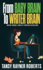 From Baby Brain to Writer Brain : Writing Through A World of Parenting Distractions - Book
