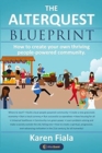 The Alterquest Blueprint : How to Create Your Own Thriving People-Powered Community. - Book
