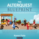 The Alterquest Blueprint : How to create your own thriving people-powered community. - eBook
