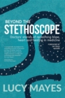 Beyond the Stethoscope : Doctors' stories of reclaiming hope, heart and healing in medicine - eBook