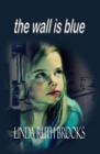 The Wall Is Blue : A Song of the Inner Child: On Child Carers - Book