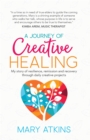 A Journey of Creative Healing : My story of resilience, remission and recovery  through daily creative projects - eBook