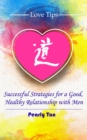 Love Tips : Successful Strategies for a Good, Healthy Relationship with Men - eBook
