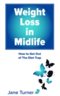 Weight Loss in Midlife : How to get out of the Diet Trap - eBook