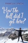 How The Hell Did I Get Here? - Book