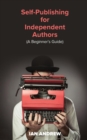 Self-Publishing for Independent Authors : (a Beginner's Guide) - Book