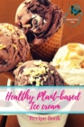 Healthy Plant-based Ice Cream Recipes - eBook