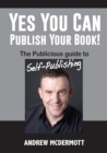Yes You Can Publish Your Book! : The Publicious Guide to Self-Publishing - Book